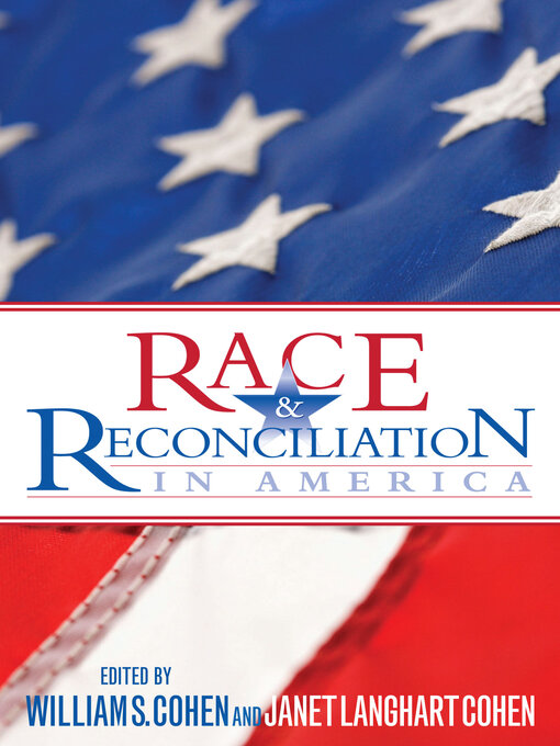 Title details for Race and Reconciliation in America by William S. Cohen - Available
